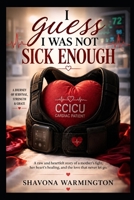 I Guess I Was Not Sick Enough. B0H9LG35LT Book Cover