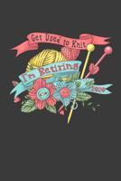 Get Used to Knit: I'm Retiring 2020: A Thoughtful Retirement Card Alternative 1070250910 Book Cover