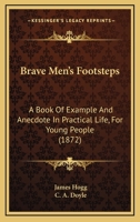 Brave Men's Footsteps, by the Editor of 'Men who have Risen' 1165345226 Book Cover