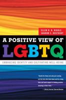 A Positive View of LGBTQ: Embracing Identity and Cultivating Well-Being 1442212829 Book Cover