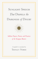 Sunlight Speech That Dispels the Darkness of Doubt: Sublime Prayers, Praises, and Practices of the Nyingma Masters 1611809738 Book Cover