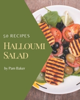50 Halloumi Salad Recipes: I Love Halloumi Salad Cookbook! B08GDK9LJN Book Cover