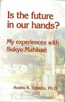 Is The Future In Our Hands : My Experiences With Sukyo Mahikari 8179912752 Book Cover