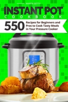 Instant Pot Cookbook: 550 Recipes for Beginners and Pros to Cook Tasty Meals in Your Pressure Cooker 1697277640 Book Cover