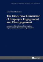 The Discursive Dimension of Employee Engagement and Disengagement: Accounts of keeping and leaving jobs in present-day Bucharest organizations 363171677X Book Cover