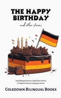 The Happy Birthday and Other Stories: Simple Bilingual German-English Short Stories For Beginner German Language Learners B0CLNSZLYL Book Cover