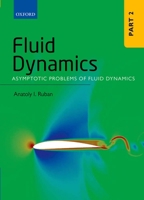 Fluid Dynamics: Part 2: Asymptotic Problems of Fluid Dynamics 0199681740 Book Cover