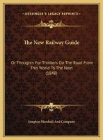 The New Railway Guide: Or Thoughts For Thinkers On The Road From This World To The Next 1104397315 Book Cover