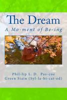 The Dream: A Moment of Being 1543265456 Book Cover