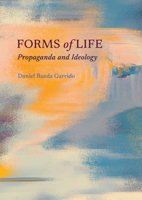 Forms of Life: Propaganda and Ideology 1804412422 Book Cover