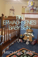 Ein erwachsenes Baby sein: (Being an Adult Baby) (German Edition) B0DYK292CZ Book Cover