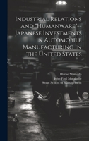 Industrial Relations and "humanware"--Japanese Investments in Automobile Manufacturing in the United States 1021499757 Book Cover