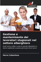 Gestione e mantenimento dei lavoratori stagionali nel settore alberghiero: Quali sono le sfide e come le aziende alberghiere si stanno adattando a questa particolare forza lavoro 6206043576 Book Cover