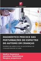 DIAGNÓSTICO PRECOCE DAS PERTURBAÇÕES DO ESPECTRO DO AUTISMO EM CRIANÇAS: Resultados das análises do teor de neuroproteínas e da composição elementar do cabelo (Portuguese Edition) 6207624017 Book Cover