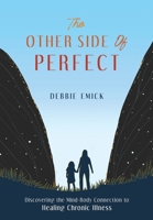 The Other Side of Perfect: Discovering the Mind-Body Connection to Healing Chronic Illness 1735823015 Book Cover