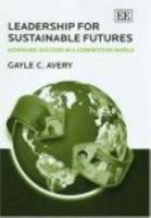 Leadership for Sustainable Futures: Achieving Success in a Competitive World 1847200575 Book Cover