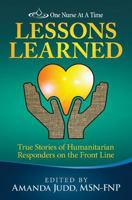 One Nurse at a Time: Lessons Learned: True Stories of Humanitarian Responders on the Front Line 0997732520 Book Cover