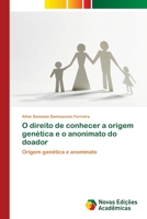 O direito de conhecer a origem genética e o anonimato do doador 3639837886 Book Cover