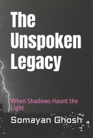 The Unspoken Legacy: When Shadows Haunt the Light B0G2SJL4G2 Book Cover