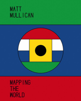 Matt Mullican: Mapping the World 3753303615 Book Cover