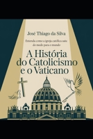 História do Catolicismo e o Vaticano: Entenda como a igreja católica saiu do medo para o mundo (Portuguese Edition) B0F1TCS6ZN Book Cover
