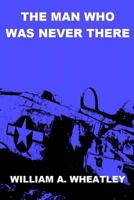 The Man Who Was Never There 1635541344 Book Cover