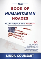 The Book of Humanitarian Hoaxes: Killing America with 'Kindness' 0983542554 Book Cover