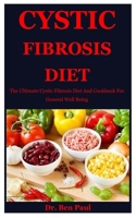 Cystic Fibrosis Diet: The Ultimate Cystic Fibrosis Diet And Cookbook For General Well Being B086B9R8H2 Book Cover