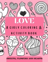 Love - a girly coloring & activity book Sweets, Flowers, and Hearts: oodle style coloring pages for girls age 4+, prompted journal with quotes, advices- Beginner-Friendly coloring book for Kids, Teens 1716066514 Book Cover
