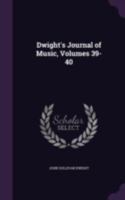 Dwight's Journal of Music, Volumes 39-40 1377852288 Book Cover