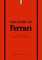 The Story of Ferrari: A Tribute to Automotive Excellence 1787399249 Book Cover
