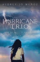 Hurricane T.R.I.O.: From the Roots of a Hurricane to My Unforgettable Landfall at the Feet of the Love of My Life 1647736927 Book Cover