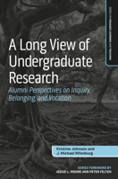 A Long View of Undergraduate Research: Alumni Perspectives on Inquiry, Belonging, and Vocation (Series on Engaged Learning and Teaching) 1032701277 Book Cover