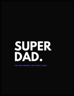 Superdad. Notebook.: Notebook for busy dads. (Blank Canvas) 1670619591 Book Cover