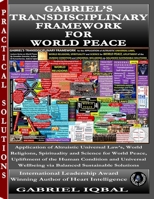GABRIEL’S TRANSDISCIPLINARY FRAMEWORK FOR WORLD PEACE: Applying Universal Altruistic Principles from Religion, Spirituality, and Science for World Peace, Human Upliftment, and Sustainable Wellbeing B0FPG5JQMY Book Cover