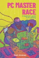 PC Master Race: A Beginner's Guide To PC Gaming B08ZQJD8DW Book Cover