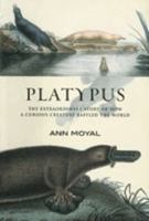 Platypus: The Extraordinary Story of How a Curious Creature Baffled the World 1560989777 Book Cover