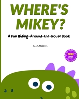 WHERE'S MIKEY?: A FUN HIDING-AROUND-THE-HOUSE BOOK B08FRY1NFK Book Cover