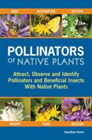 Pollinators of Native Plants : Attract, Observe and Identify Pollinators and Beneficial Insects with Native Plants 0991356306 Book Cover