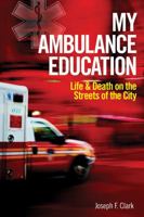My Ambulance Education: Life and Death on the Streets of the City 1554074479 Book Cover