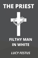 THE PRIEST: FILTY MAN IN WHITE B09XZ5ZZ84 Book Cover