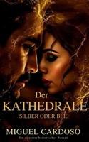 Die Kathedrale: SILBER ODER BLEI (Ein düsterer historischer Roman) (German Edition) B0FQJP6P1C Book Cover