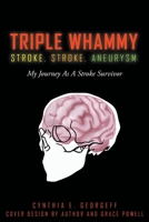 Triple Whammy: STROKE, STROKE, ANEURYSM: My Journey As A Stroke Survivor 1649528876 Book Cover