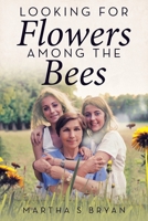 Looking for Flowers Among the Bees 1489723897 Book Cover