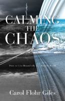 Calming The Chaos: How To Live Beautifully In A Broken World 194736006X Book Cover
