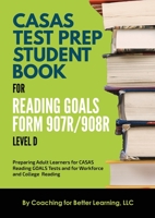 CASAS Test Prep Student Book for Reading Goals Forms 907R/908 Level D 1639018433 Book Cover