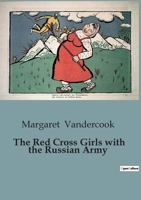 The Red Cross Girls with the Russian Army 1516837738 Book Cover