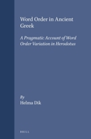 Word Order In Ancient Greek: A Pragmatic Account Of Word Order Variation In Herodotus 9050634575 Book Cover