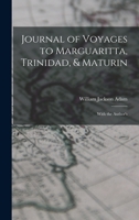 Journal of Voyages to Marguaritta, Trinidad, & Maturin: With the Author's 1017871191 Book Cover