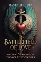 Battlefield of Love: Ancient Wisdom for Today's Relationships 1834388554 Book Cover